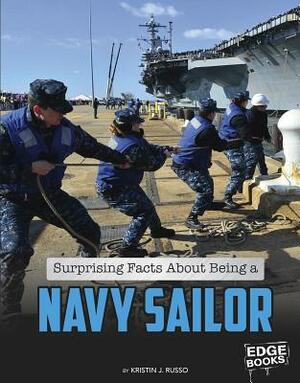 Surprising Facts about Being a Navy Sailor by Kristin J. Russo
