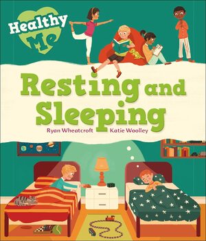 Healthy Me: Resting and Sleeping by Katie Woolley, Ryan Wheatcroft