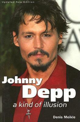 Johnny Depp: A Kind of Illusion by Denis Meikle
