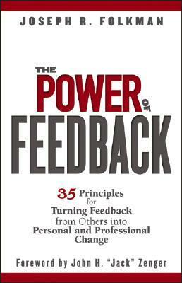 The Power of Feedback: 35 Principles for Turning Feedback from Others Into Personal and Professional Change by Joseph R. Folkman