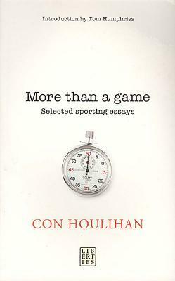 More Than a Game: Selected Sporting Essays by Con Houlihan