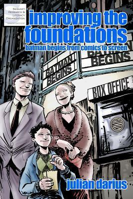 Improving the Foundations: Batman Begins from Comics to Screen by Kevin Colden, Julian Darius