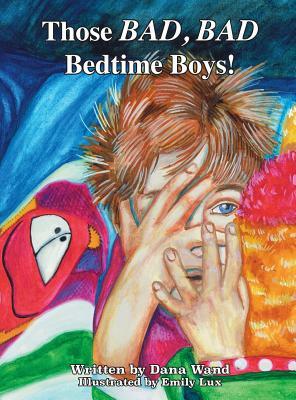 Those BAD, BAD Bedtime Boys by Dana D. Wand