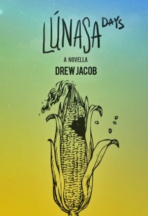 Lúnasa Days by Doan Phuong Nguyen, Drew Jacob, Zack Whitley, Miya Kressin