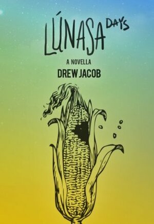 Lúnasa Days by Drew Jacob, Miya Kressin, Zack Whitley, Doan Phuong Nguyen