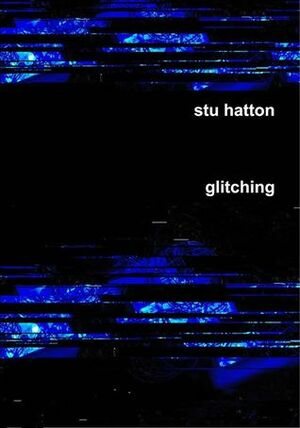 Glitching by Stu Hatton