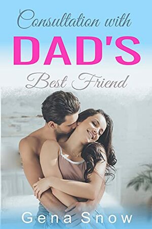 Consultation with Dad's Best Friend: Older Man Younger Woman Romance by Gena Snow