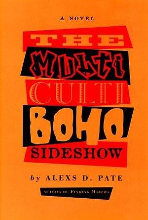 The Multicultiboho Sideshow by Alexs D. Pate, Alexs D. Pate