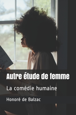 Autre étude de femme: La comédie humaine by Honoré de Balzac