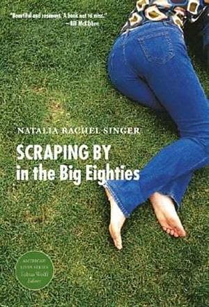 Scraping by in the Big Eighties by Natalia Rachel Singer