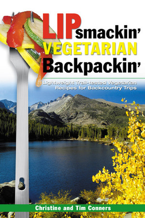 Lipsmackin' Vegetarian Backpackin by Christine Conners, Tim Conners