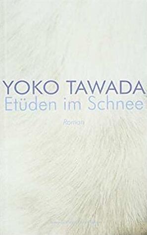 Etüden im Schnee by Yōko Tawada