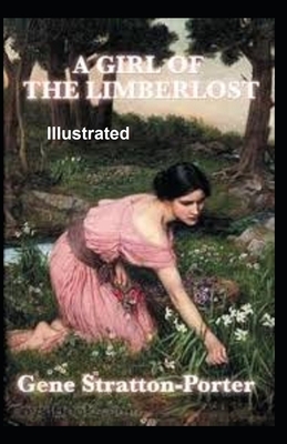 A Girl of the Limberlost Illustrated by Gene Stratton-Porter