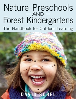 Nature Preschools and Forest Kindergartens: The Handbook for Outdoor Learning by Ken Finch, Erin Kenny, Ann Stires, Patti Bailie, David Sobel