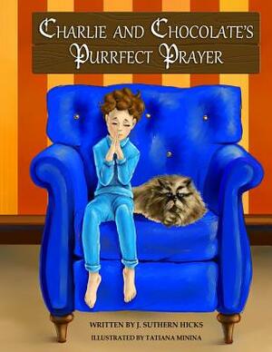 Charlie and Chocolate's Purrfect Prayer by J. Suthern Hicks
