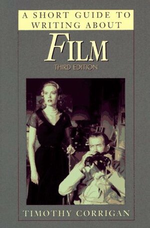 A Short Guide To Writing About Film by Timothy Corrigan