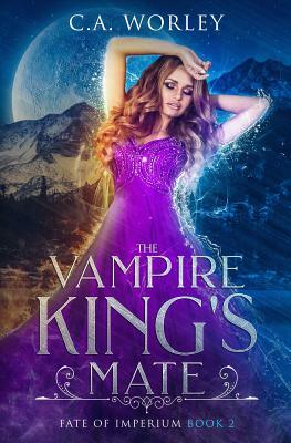 The Vampire King's Mate by C.A. Worley