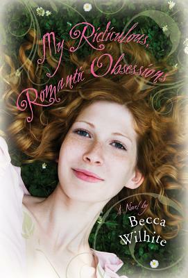 My Ridiculous, Romantic Obsessions by Becca Wilhite
