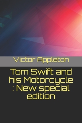 Tom Swift and his Motorcycle: New special edition by Victor Appleton