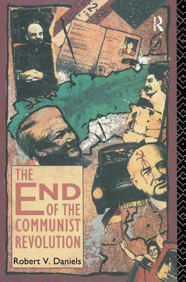 The End of the Communist Revolution by Robert V. Daniels