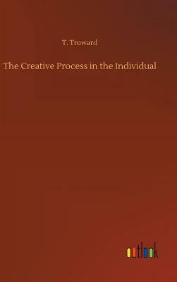 The Creative Process in the Individual by T. Troward