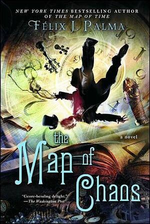 The Map of Chaos: A Novel by Félix J. Palma