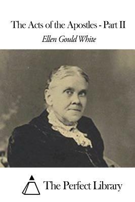 The Acts of the Apostles - Part II by Ellen Gould White