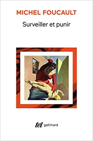 Surveiller et punir. Naissance de la prison by Michel Foucault