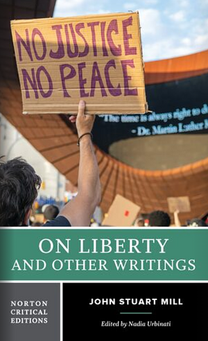 On Liberty and Other Writings: A Norton Critical Edition by Nadia Urbinati