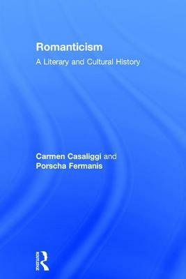 Romanticism: A Literary and Cultural History by Porscha Fermanis, Carmen Casaliggi