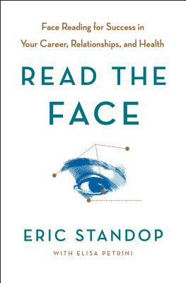 Read the Face: Face Reading for Success in Your Career, Relationships, and Health by Eric Standop, Elisa Petrini