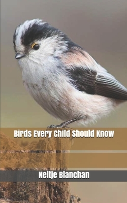 Birds Every Child Should Know by Neltje Blanchan