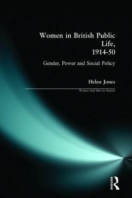 Women in British Public Life, 1914 - 50: Gender, Power and Social Policy by Helen Jones