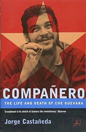 Compañero: The Life and Death of Che Guevara by بیژن, Jorge G. Castañeda