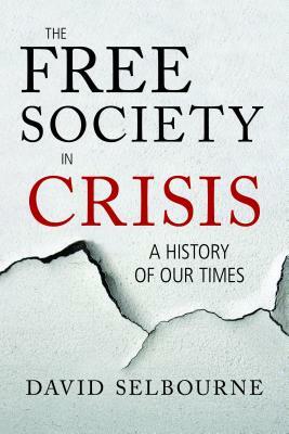 The Free Society in Crisis: A History of Our Times by David Selbourne