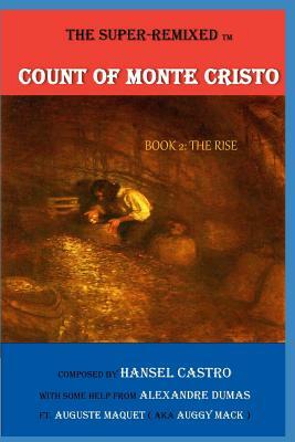 The Super Remixed TM Count of Monte Cristo: Book 2: The Rise by Hansel Castro