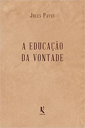 A educação da vontade by Jules Payot