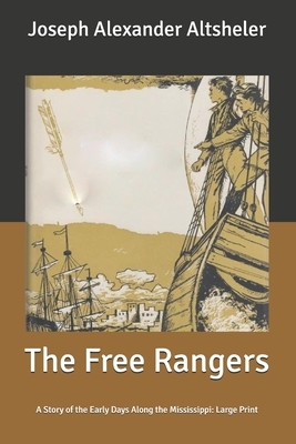 The Free Rangers: A Story of the Early Days Along the Mississippi: Large Print by Joseph Alexander Altsheler