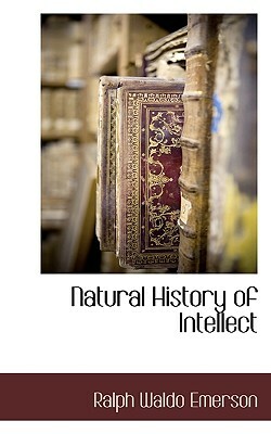 Natural History of Intellect by Ralph Waldo Emerson