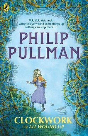 Clockwork or All Wound Up by Philip Pullman