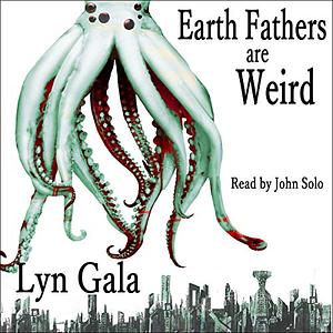 Earth Fathers Are Weird by Lyn Gala