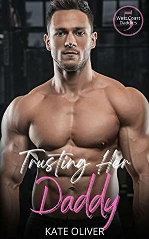 Trusting Her Daddy (West Coast Daddies #5) by Kate Oliver