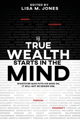 True Wealth Starts in the Mind: Whatever man puts his mind on, it will not be denied him by Joyclen Prevost, Joseph Ward, Rene' Turner