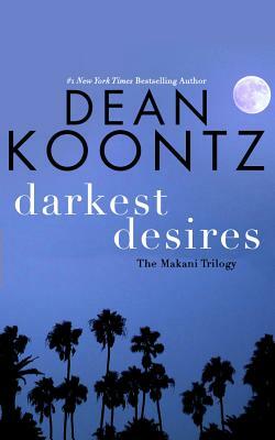 Darkest Desires: The Makani Trilogy by Dean Koontz