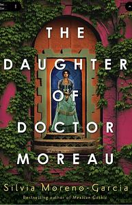 The Daughter of Dr Moreau by Silvia Moreno-Garcia