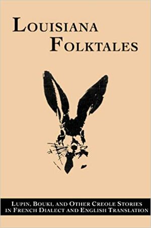 Louisiana Folktales: Lupin, Bouki, and Other Creole Stories in French Dialect and English Translation by Alcée Fortier