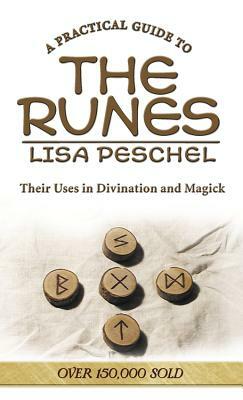 A Practical Guide to the Runes: Their Uses in Divination and Magic by Lisa Peschel