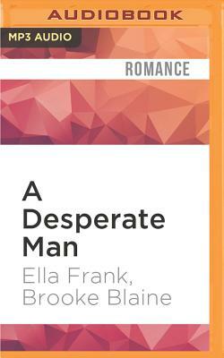 A Desperate Man by Brooke Blaine, Ella Frank