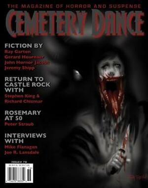 Cemetery Dance: Issue 76 by Peter Straub, John Hornor Jacobs, Richard Chizmar, Michael Marano, David Simms, Mark Sieber, Bev Vincent, Stephen King, Kevin Lucia, Chris Hallock, Aaron Worth, Jill Bauman, Mariano Alonso, Joe R. Lansdale, Jeremy Shipp, Anton Cancre, Nathaniel Lee, John Brhel, Gerald Hournaer, Mike Flanagan, Frank Michaels Errington, R.B. Payne, Thomas F. Monteleone, Danny Rhodes, Gef Fox, Ellen Datlow, Ray Garton