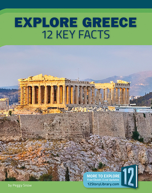 Explore Greece: 12 Key Facts by Peggy Snow